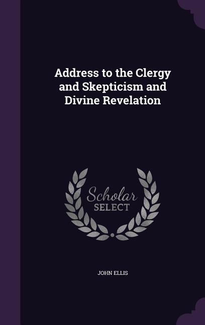 Vorderes Coverbild Address to the Clergy and Skepticism and Divine Revelation