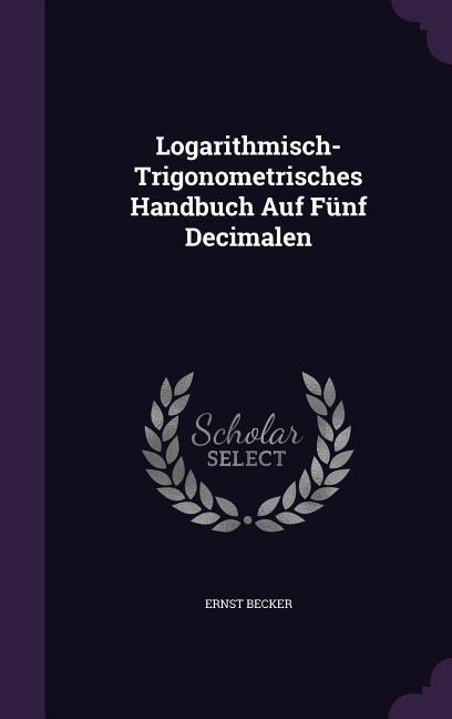 Vorderes Coverbild Logarithmisch-Trigonometrisches Handbuch Auf Fünf Decimalen