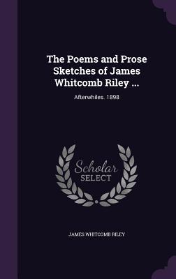 Vorderes Coverbild The Poems and Prose Sketches of James Whitcomb Riley ...