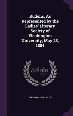 Vorderes Coverbild Rudens. As Represented by the Ladies' Literary Society of Washington University, May 23, 1884