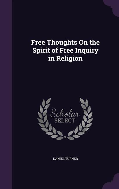 Vorderes Coverbild Free Thoughts On the Spirit of Free Inquiry in Religion
