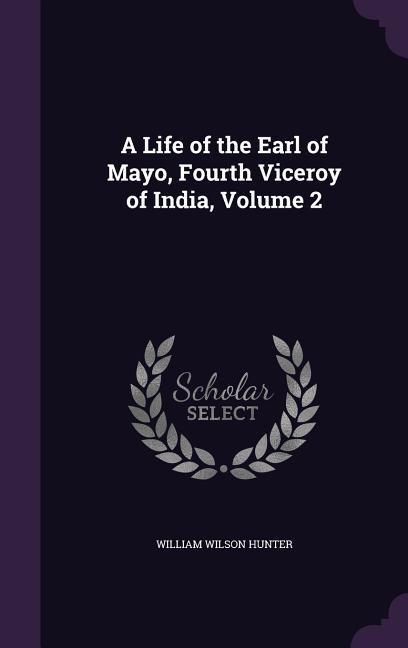 Vorderes Coverbild A Life of the Earl of Mayo, Fourth Viceroy of India, Volume 2