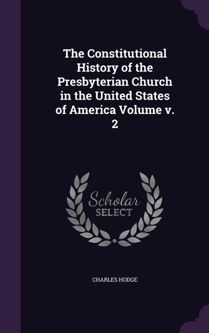 Vorderes Coverbild The Constitutional History of the Presbyterian Church in the United States of America Volume v. 2
