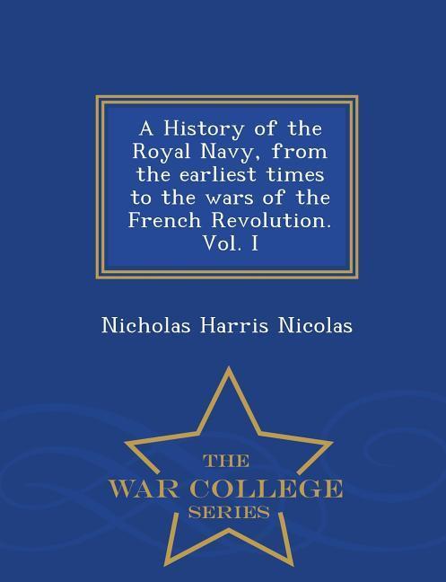 Vorderes Coverbild A History of the Royal Navy, from the earliest times to the wars of the French Revolution. Vol. I - War College Series