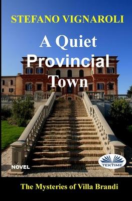Vorderes Coverbild A Quiet Provincial Town: The Mysteries Of Villa Brandi