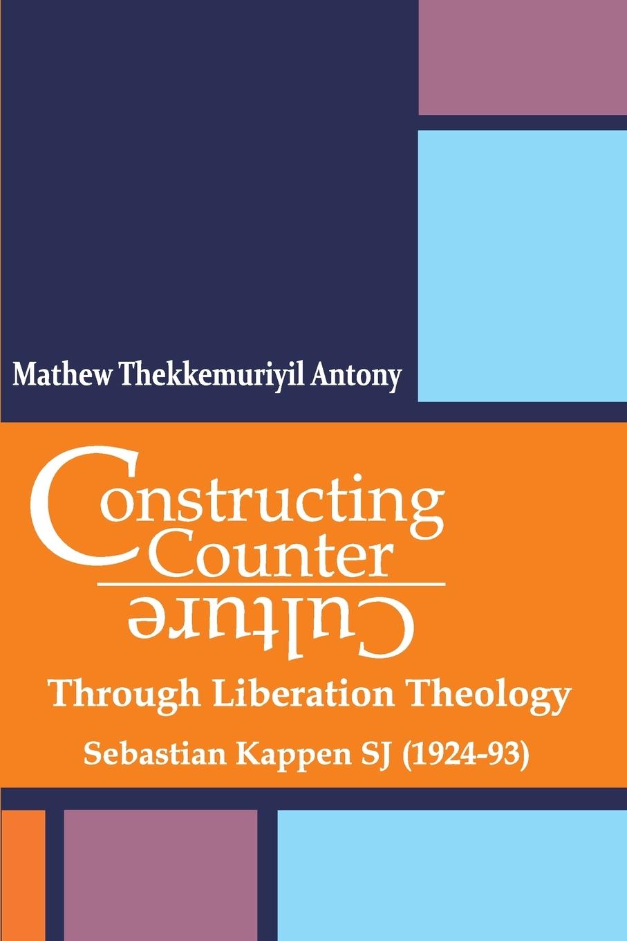 Vorderes Coverbild Constructing Counter-Culture Through Liberation Theology Through Liberation Theology: Sebastian Kappen SJ (1924-93)