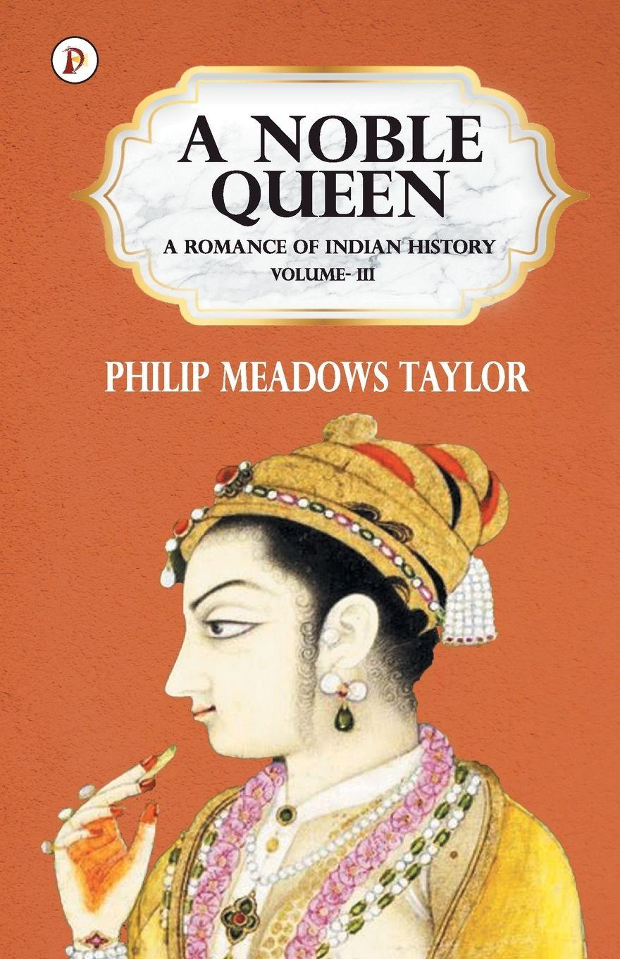 Vorderes Coverbild A Noble Queen a Romance of Indian History Vol III