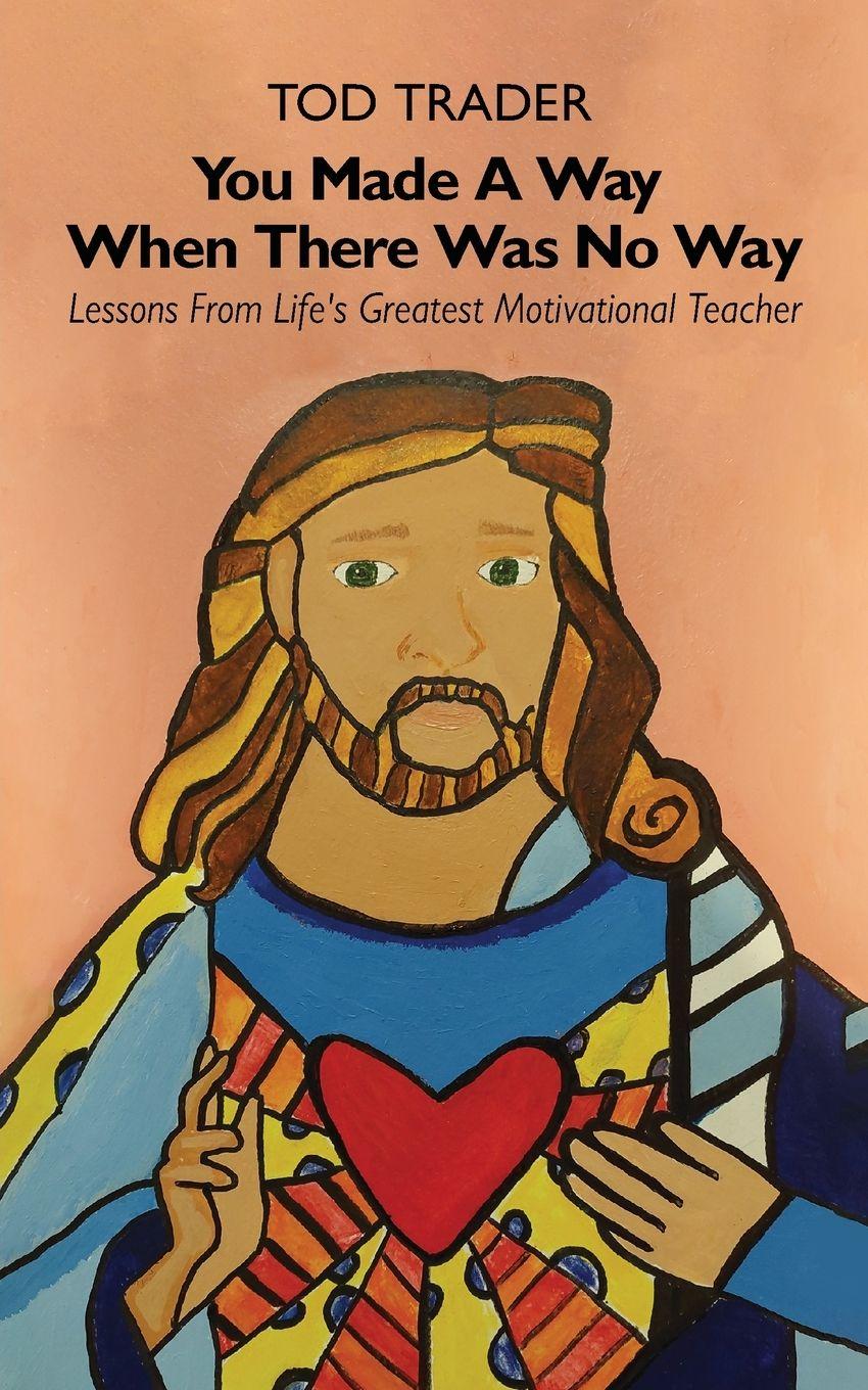 Vorderes Coverbild You Made A Way When There Was No Way, Lessons From Life's Greatest Motivational Teacher