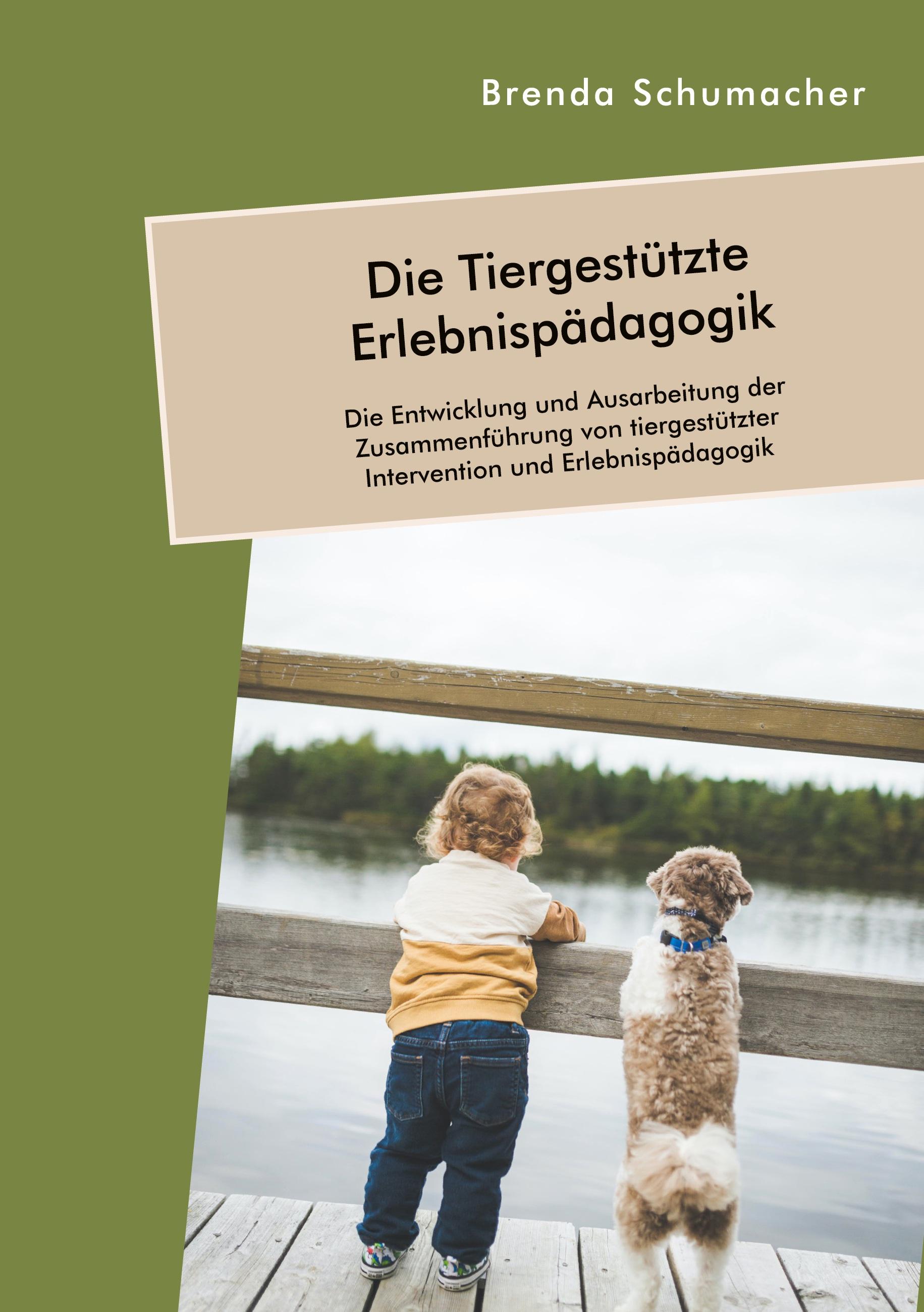 Vorderes Coverbild Die Tiergestützte Erlebnispädagogik. Die Entwicklung und Ausarbeitung der Zusammenführung von tiergestützter Intervention und Erlebnispädagogik