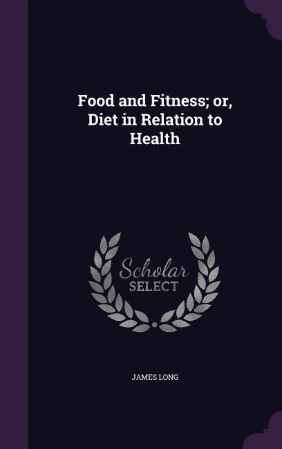 Vorderes Coverbild Food and Fitness; or, Diet in Relation to Health