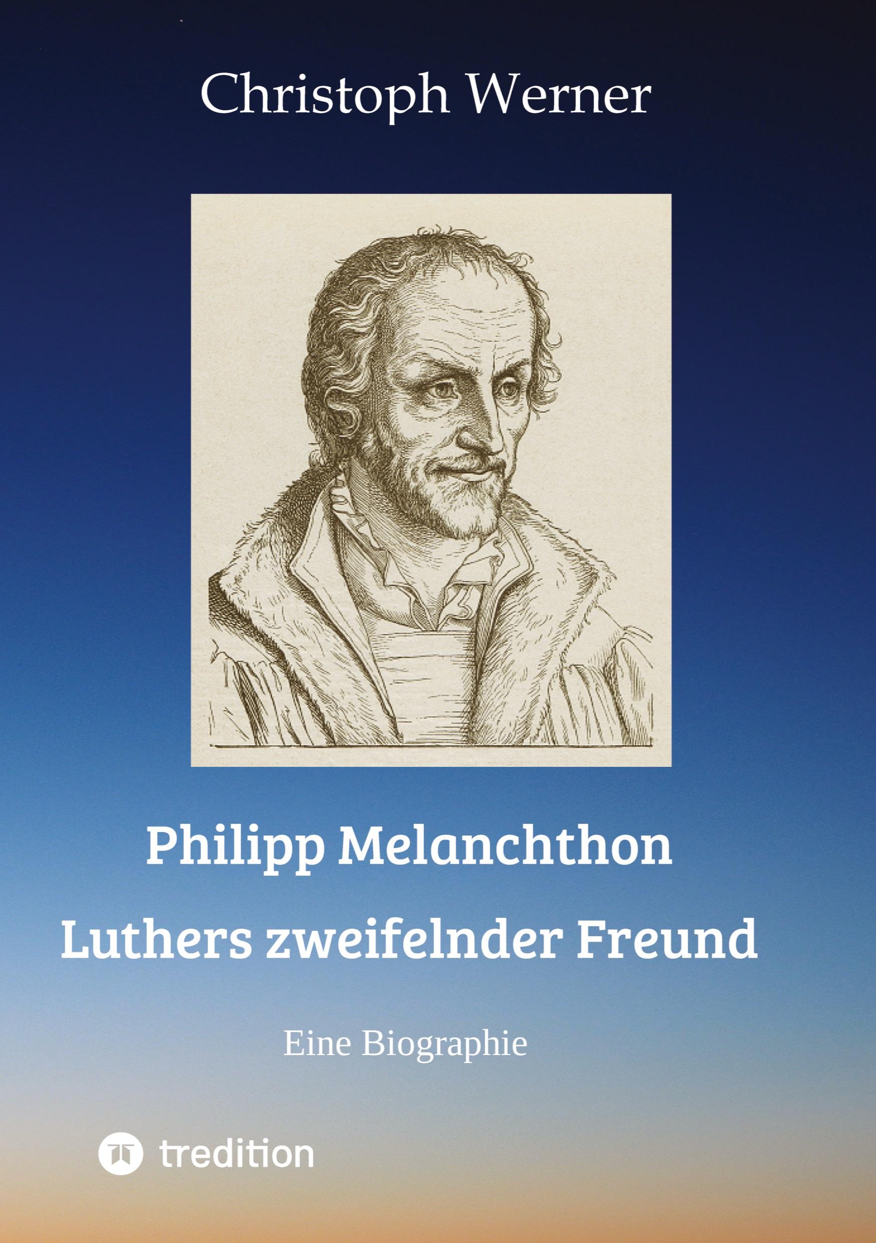 Vorderes Coverbild Philipp Melanchthon: Luthers zweifelnder Freund