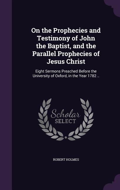 Vorderes Coverbild On the Prophecies and Testimony of John the Baptist, and the Parallel Prophecies of Jesus Christ