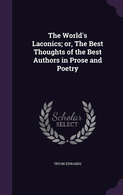 Vorderes Coverbild The World's Laconics; or, The Best Thoughts of the Best Authors in Prose and Poetry