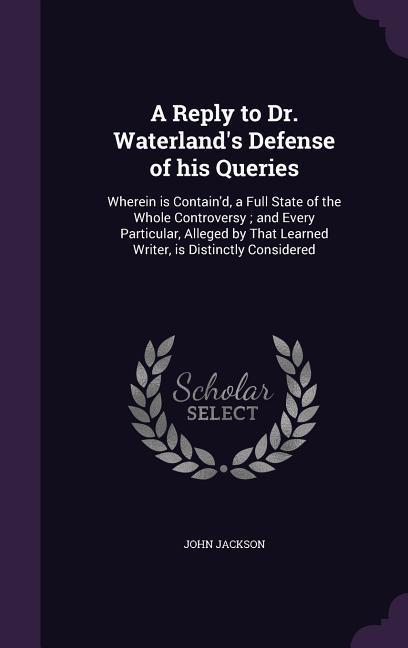 Vorderes Coverbild A Reply to Dr. Waterland's Defense of his Queries