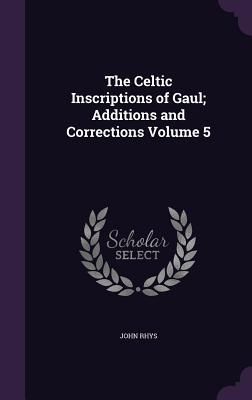 Vorderes Coverbild The Celtic Inscriptions of Gaul; Additions and Corrections Volume 5