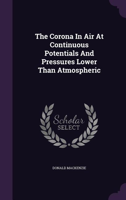 Vorderes Coverbild The Corona In Air At Continuous Potentials And Pressures Lower Than Atmospheric