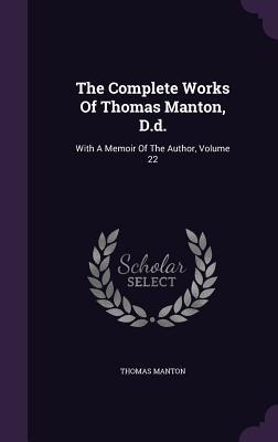 Vorderes Coverbild The Complete Works Of Thomas Manton, D.d.