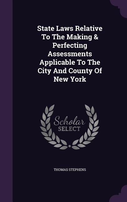 Vorderes Coverbild State Laws Relative To The Making & Perfecting Assessments Applicable To The City And County Of New York