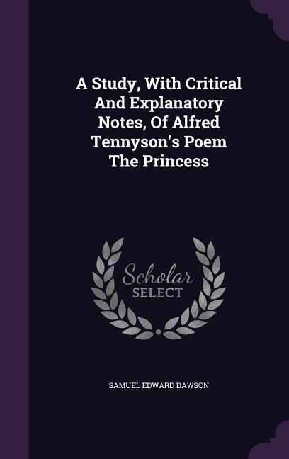 Vorderes Coverbild A Study, With Critical And Explanatory Notes, Of Alfred Tennyson's Poem The Princess