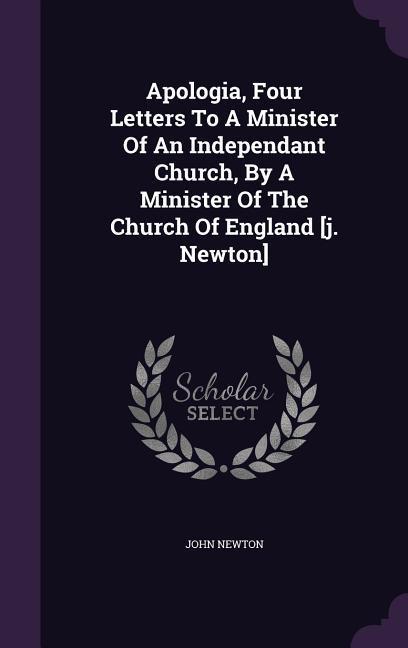 Vorderes Coverbild Apologia, Four Letters To A Minister Of An Independant Church, By A Minister Of The Church Of England [j. Newton]