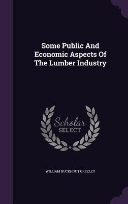 Vorderes Coverbild Some Public And Economic Aspects Of The Lumber Industry