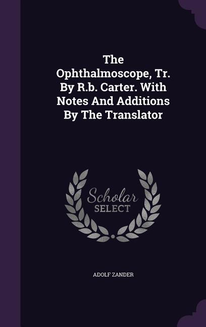 Vorderes Coverbild The Ophthalmoscope, Tr. By R.b. Carter. With Notes And Additions By The Translator