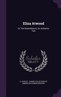 Vorderes Coverbild Eliza Atwood: Or, The Resemblance, An Authentic Tale