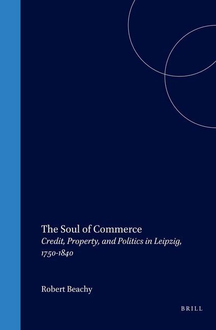 Vorderes Coverbild The Soul of Commerce: Credit, Property, and Politics in Leipzig, 1750-1840