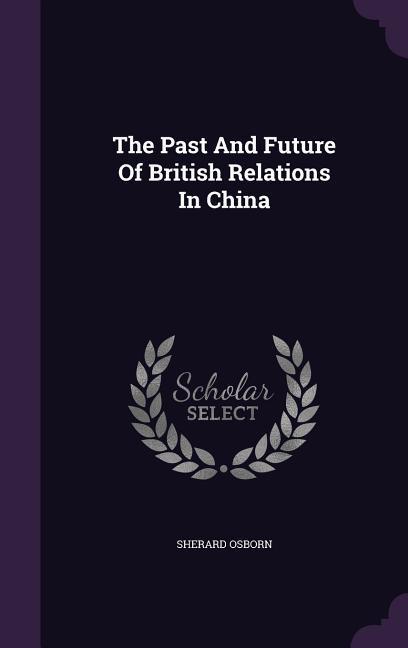 Vorderes Coverbild The Past And Future Of British Relations In China