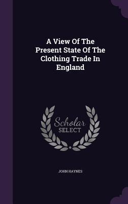 Vorderes Coverbild A View Of The Present State Of The Clothing Trade In England