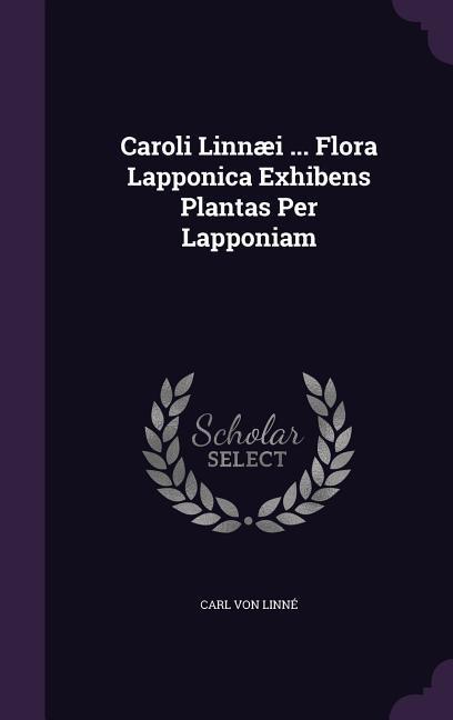 Vorderes Coverbild Caroli Linnæi ... Flora Lapponica Exhibens Plantas Per Lapponiam