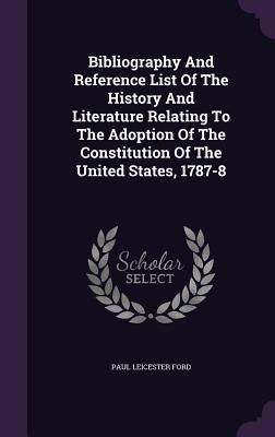 Vorderes Coverbild Bibliography And Reference List Of The History And Literature Relating To The Adoption Of The Constitution Of The United States, 1787-8