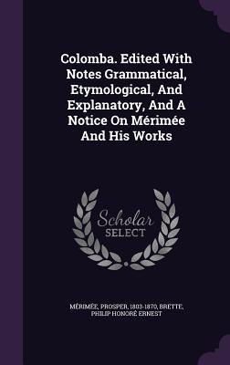 Vorderes Coverbild Colomba. Edited With Notes Grammatical, Etymological, And Explanatory, And A Notice On Mérimée And His Works