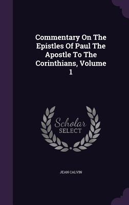 Vorderes Coverbild Commentary On The Epistles Of Paul The Apostle To The Corinthians, Volume 1