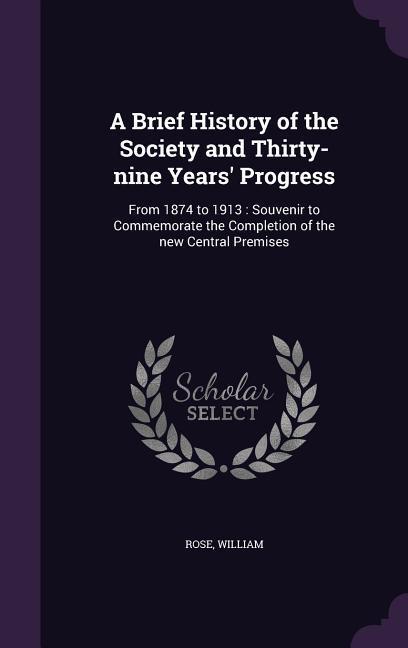 Vorderes Coverbild A Brief History of the Society and Thirty-nine Years' Progress
