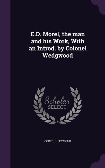 Vorderes Coverbild E.D. Morel, the man and his Work, With an Introd. by Colonel Wedgwood