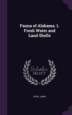 Vorderes Coverbild Fauna of Alabama. 1. Fresh Water and Land Shells
