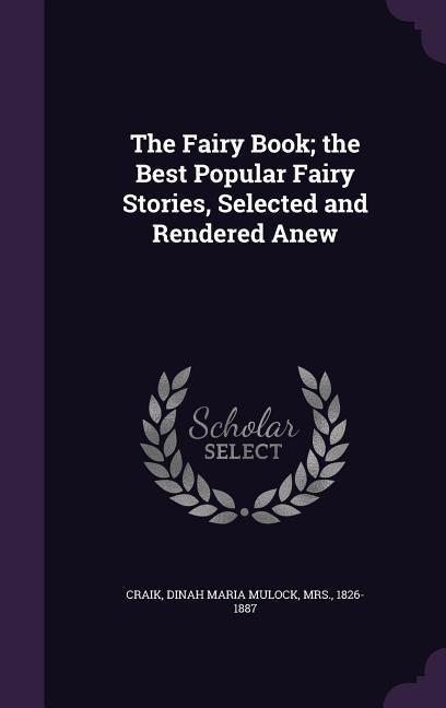 Vorderes Coverbild The Fairy Book; the Best Popular Fairy Stories, Selected and Rendered Anew