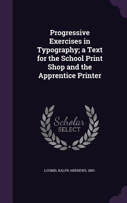 Vorderes Coverbild Progressive Exercises in Typography; a Text for the School Print Shop and the Apprentice Printer
