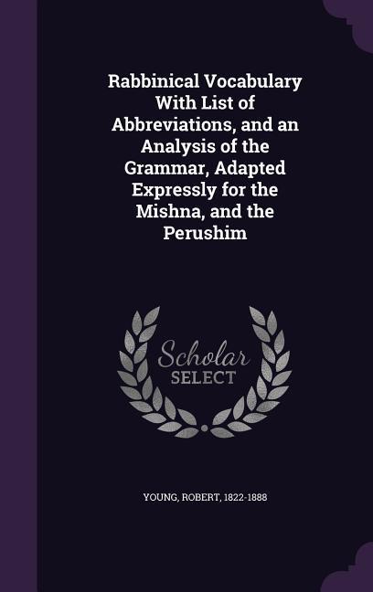Vorderes Coverbild Rabbinical Vocabulary With List of Abbreviations, and an Analysis of the Grammar, Adapted Expressly for the Mishna, and the Perushim