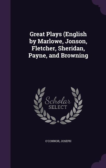 Vorderes Coverbild Great Plays (English by Marlowe, Jonson, Fletcher, Sheridan, Payne, and Browning