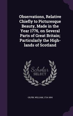 Vorderes Coverbild Observations, Relative Chiefly to Picturesque Beauty, Made in the Year 1776, on Several Parts of Great Britain; Particularly the High-lands of Scotlan