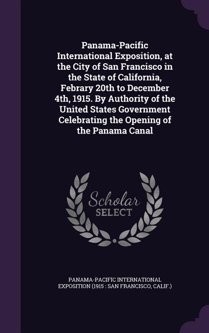 Vorderes Coverbild Panama-Pacific International Exposition, at the City of San Francisco in the State of California, Febrary 20th to December 4th, 1915. By Authority of