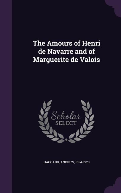 Vorderes Coverbild The Amours of Henri de Navarre and of Marguerite de Valois