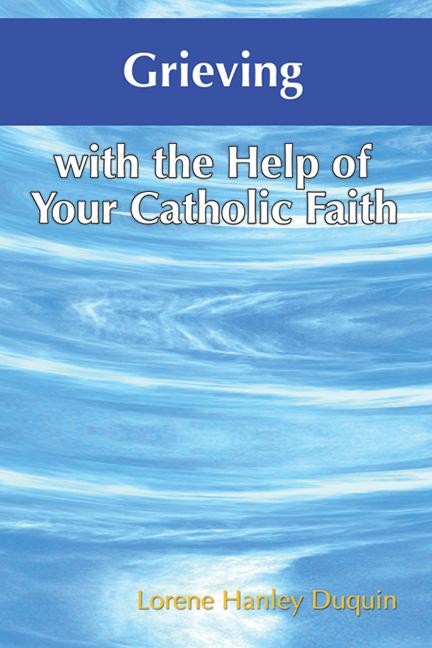 Vorderes Coverbild Grieving with the Help of Your Catholic Faith