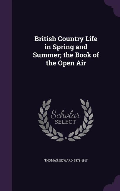Vorderes Coverbild British Country Life in Spring and Summer; the Book of the Open Air