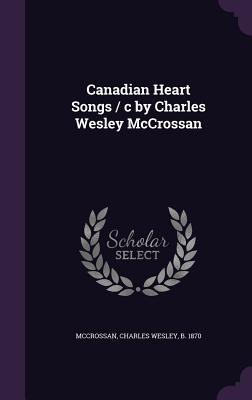 Vorderes Coverbild Canadian Heart Songs / c by Charles Wesley McCrossan