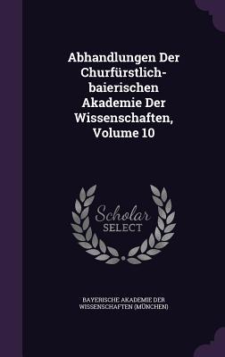 Vorderes Coverbild Abhandlungen Der Churfürstlich-baierischen Akademie Der Wissenschaften, Volume 10