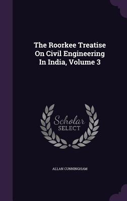 Vorderes Coverbild The Roorkee Treatise On Civil Engineering In India, Volume 3