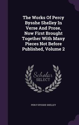 Vorderes Coverbild The Works Of Percy Bysshe Shelley In Verse And Prose, Now First Brought Together With Many Pieces Not Before Published, Volume 2